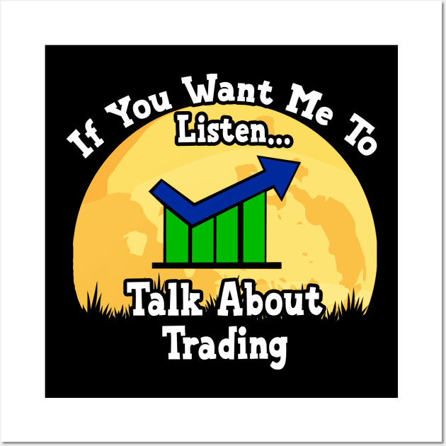 If You Want Me To Listen... Talk About Trading Funny illustration vintage Wall Art by JANINE-ART